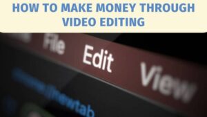 Make Money Through Video Editing
